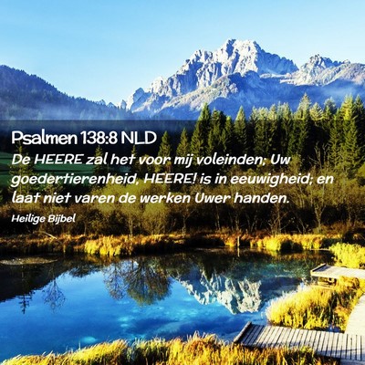 Picture 02 - Psalmen 138:8 NLD - De HEERE zal het voor mij voleinden; Uw - Bible Verse Picture