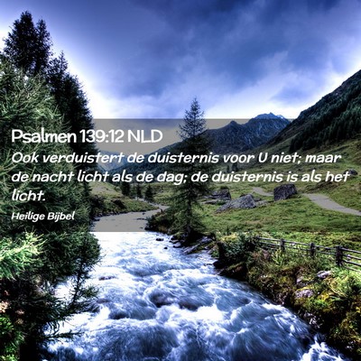 Picture 02 - Psalmen 139:12 NLD - Ook verduistert de duisternis voor U niet; maar - Bible Verse Picture