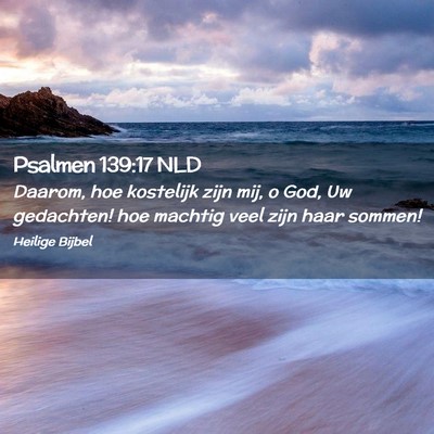 Picture 02 - Psalmen 139:17 NLD - Daarom, hoe kostelijk zijn mij, o God, Uw - Bible Verse Picture