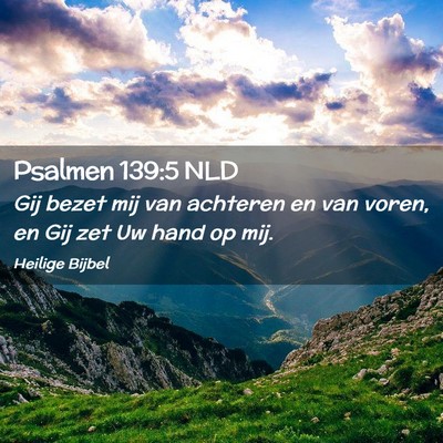 Picture 02 - Psalmen 139:5 NLD - Gij bezet mij van achteren en van voren, en Gij - Bible Verse Picture