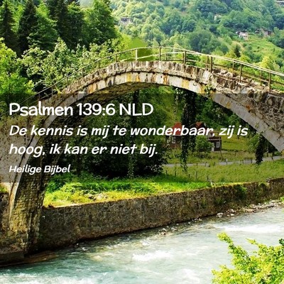 Picture 02 - Psalmen 139:6 NLD - De kennis is mij te wonderbaar, zij is hoog, ik - Bible Verse Picture