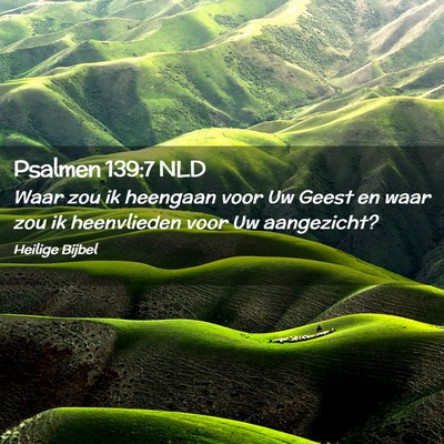 Picture 02 - Psalmen 139:7 NLD - Waar zou ik heengaan voor Uw Geest en waar zou ik - Bible Verse Picture