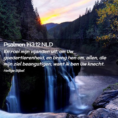 Picture 02 - Psalmen 143:12 NLD - En roei mijn vijanden uit, om Uw - Bible Verse Picture