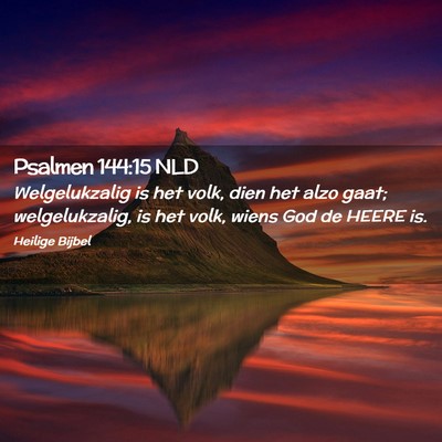 Picture 02 - Psalmen 144:15 NLD - Welgelukzalig is het volk, dien het alzo gaat; - Bible Verse Picture