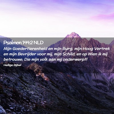 Picture 02 - Psalmen 144:2 NLD - Mijn Goedertierenheid en mijn Burg, mijn Hoog - Bible Verse Picture