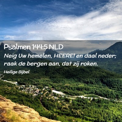Picture 02 - Psalmen 144:5 NLD - Neig Uw hemelen, HEERE! en daal neder; raak de - Bible Verse Picture