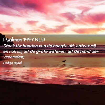 Picture 02 - Psalmen 144:7 NLD - Steek Uw handen van de hoogte uit; ontzet mij, en - Bible Verse Picture
