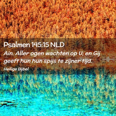 Picture 02 - Psalmen 145:15 NLD - Ain. Aller ogen wachten op U; en Gij geeft hun - Bible Verse Picture