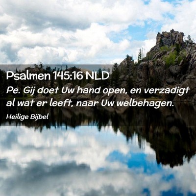 Picture 02 - Psalmen 145:16 NLD - Pe. Gij doet Uw hand open, en verzadigt al wat er - Bible Verse Picture