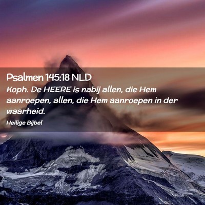 Picture 02 - Psalmen 145:18 NLD - Koph. De HEERE is nabij allen, die Hem aanroepen, - Bible Verse Picture