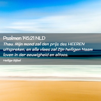 Picture 02 - Psalmen 145:21 NLD - Thau. Mijn mond zal den prijs des HEEREN - Bible Verse Picture