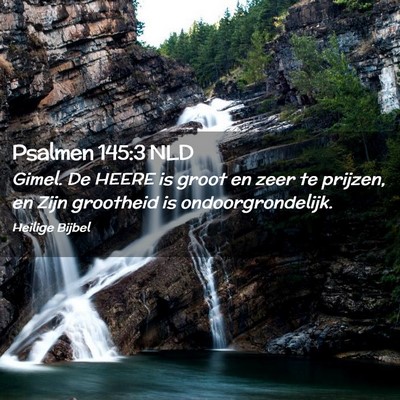 Picture 02 - Psalmen 145:3 NLD - Gimel. De HEERE is groot en zeer te prijzen, en - Bible Verse Picture