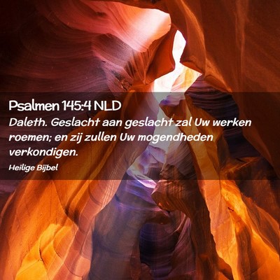 Picture 02 - Psalmen 145:4 NLD - Daleth. Geslacht aan geslacht zal Uw werken - Bible Verse Picture