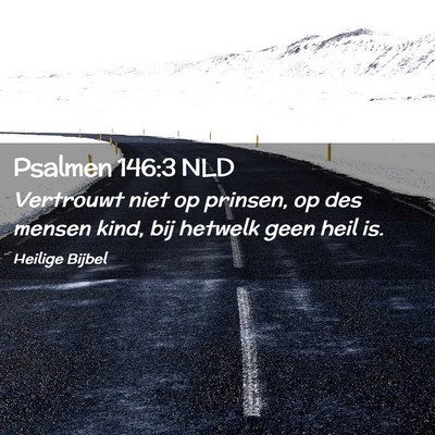 Picture 02 - Psalmen 146:3 NLD - Vertrouwt niet op prinsen, op des mensen kind, - Bible Verse Picture