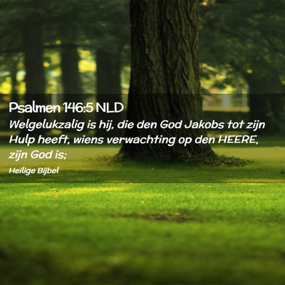 Picture 02 - Psalmen 146:5 NLD - Welgelukzalig is hij, die den God Jakobs tot zijn - Bible Verse Picture
