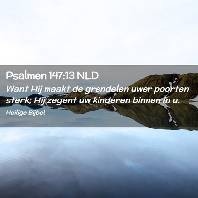 Picture 02 - Psalmen 147:13 NLD - Want Hij maakt de grendelen uwer poorten sterk; - Bible Verse Picture