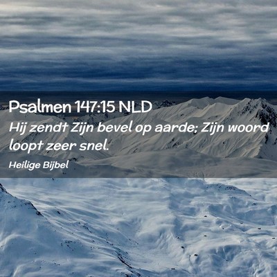 Picture 02 - Psalmen 147:15 NLD - Hij zendt Zijn bevel op aarde; Zijn woord loopt - Bible Verse Picture