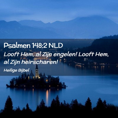 Picture 02 - Psalmen 148:2 NLD - Looft Hem, al Zijn engelen! Looft Hem, al Zijn - Bible Verse Picture