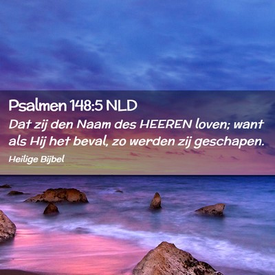 Picture 02 - Psalmen 148:5 NLD - Dat zij den Naam des HEEREN loven; want als Hij - Bible Verse Picture