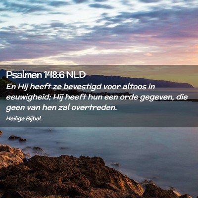 Picture 02 - Psalmen 148:6 NLD - En Hij heeft ze bevestigd voor altoos in - Bible Verse Picture