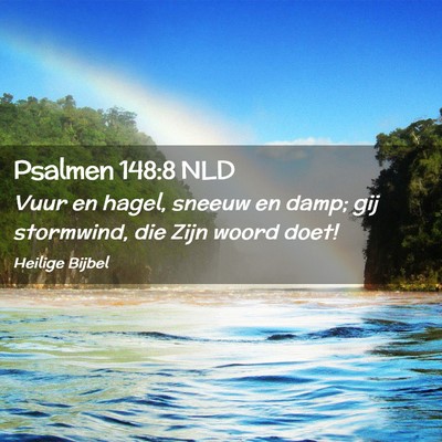 Picture 02 - Psalmen 148:8 NLD - Vuur en hagel, sneeuw en damp; gij stormwind, die - Bible Verse Picture