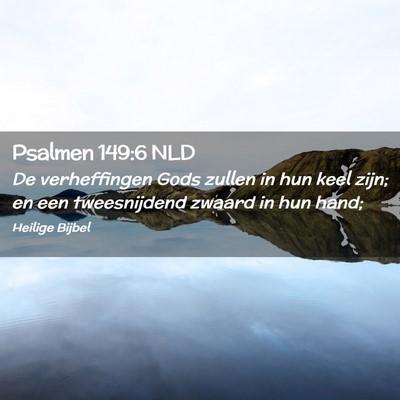 Picture 02 - Psalmen 149:6 NLD - De verheffingen Gods zullen in hun keel zijn; en - Bible Verse Picture