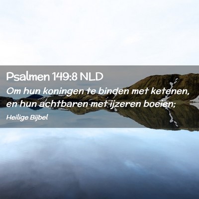 Picture 02 - Psalmen 149:8 NLD - Om hun koningen te binden met ketenen, en hun - Bible Verse Picture