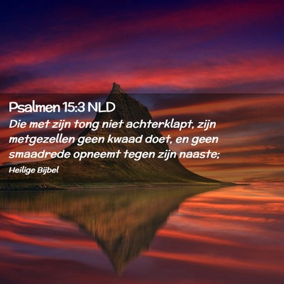 Picture 02 - Psalmen 15:3 NLD - Die met zijn tong niet achterklapt, zijn - Bible Verse Picture