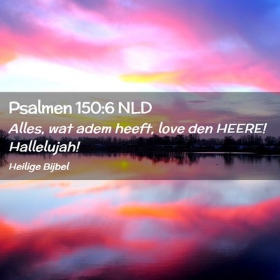 Picture 02 - Psalmen 150:6 NLD - Alles, wat adem heeft, love den HEERE! - Bible Verse Picture