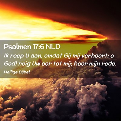 Picture 02 - Psalmen 17:6 NLD - Ik roep U aan, omdat Gij mij verhoort; o God! - Bible Verse Picture