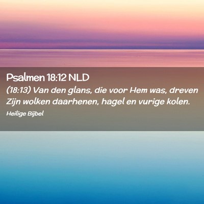 Picture 02 - Psalmen 18:12 NLD - (18:13) Van den glans, die voor Hem was, dreven - Bible Verse Picture