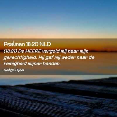 Picture 02 - Psalmen 18:20 NLD - (18:21) De HEERE vergold mij naar mijn - Bible Verse Picture
