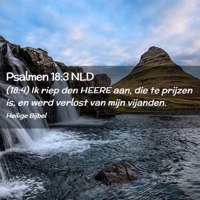 Picture 02 - Psalmen 18:3 NLD - (18:4) Ik riep den HEERE aan, die te prijzen is, - Bible Verse Picture