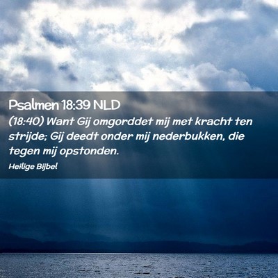 Picture 02 - Psalmen 18:39 NLD - (18:40) Want Gij omgorddet mij met kracht ten - Bible Verse Picture