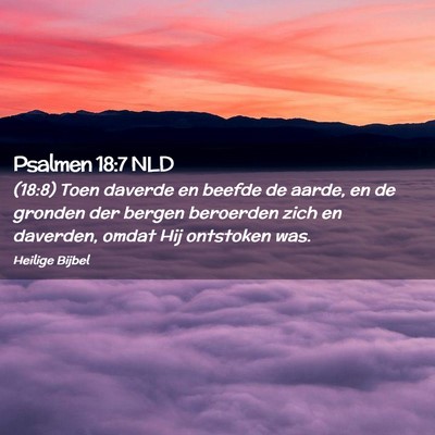 Picture 02 - Psalmen 18:7 NLD - (18:8) Toen daverde en beefde de aarde, en de - Bible Verse Picture