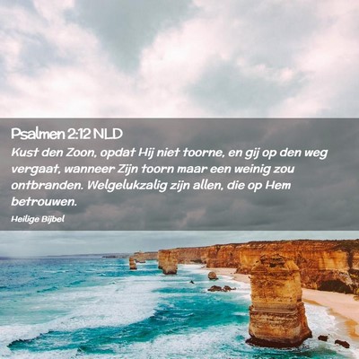 Picture 02 - Psalmen 2:12 NLD - Kust den Zoon, opdat Hij niet toorne, en gij op - Bible Verse Picture