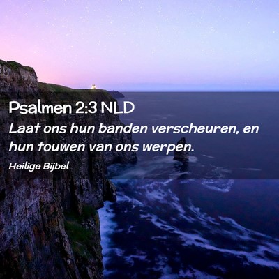 Picture 02 - Psalmen 2:3 NLD - Laat ons hun banden verscheuren, en hun touwen - Bible Verse Picture