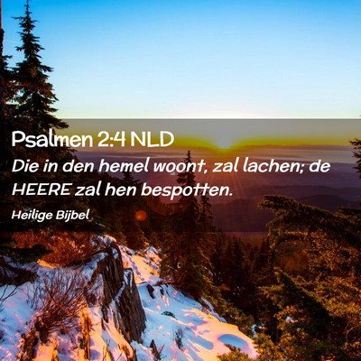 Picture 02 - Psalmen 2:4 NLD - Die in den hemel woont, zal lachen; de HEERE zal - Bible Verse Picture