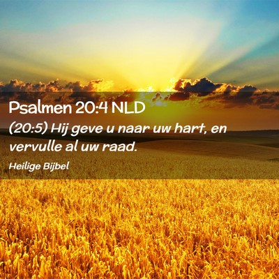 Picture 02 - Psalmen 20:4 NLD - (20:5) Hij geve u naar uw hart, en vervulle al uw - Bible Verse Picture