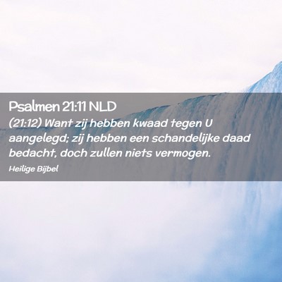 Picture 02 - Psalmen 21:11 NLD - (21:12) Want zij hebben kwaad tegen U aangelegd; - Bible Verse Picture