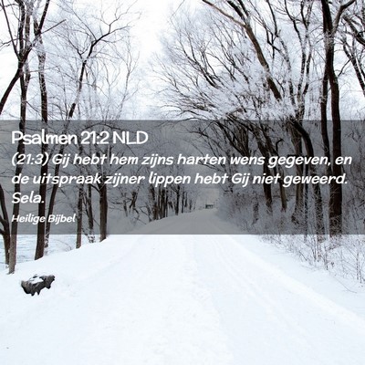 Picture 02 - Psalmen 21:2 NLD - (21:3) Gij hebt hem zijns harten wens gegeven, en - Bible Verse Picture