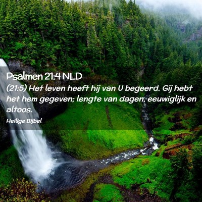Picture 02 - Psalmen 21:4 NLD - (21:5) Het leven heeft hij van U begeerd. Gij - Bible Verse Picture