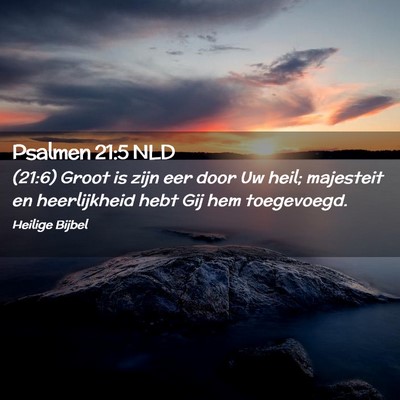 Picture 02 - Psalmen 21:5 NLD - (21:6) Groot is zijn eer door Uw heil; majesteit - Bible Verse Picture