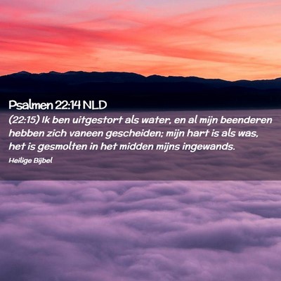 Picture 02 - Psalmen 22:14 NLD - (22:15) Ik ben uitgestort als water, en al mijn - Bible Verse Picture