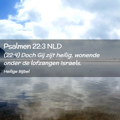 Picture 02 - Psalmen 22:3 NLD - (22:4) Doch Gij zijt heilig, wonende onder de - Bible Verse Picture