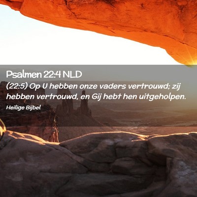 Picture 02 - Psalmen 22:4 NLD - (22:5) Op U hebben onze vaders vertrouwd; zij - Bible Verse Picture