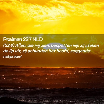 Picture 02 - Psalmen 22:7 NLD - (22:8) Allen, die mij zien, bespotten mij; zij - Bible Verse Picture