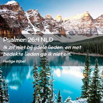Picture 02 - Psalmen 26:4 NLD - Ik zit niet bij ijdele lieden, en met bedekte - Bible Verse Picture
