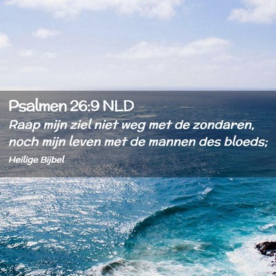 Picture 02 - Psalmen 26:9 NLD - Raap mijn ziel niet weg met de zondaren, noch - Bible Verse Picture