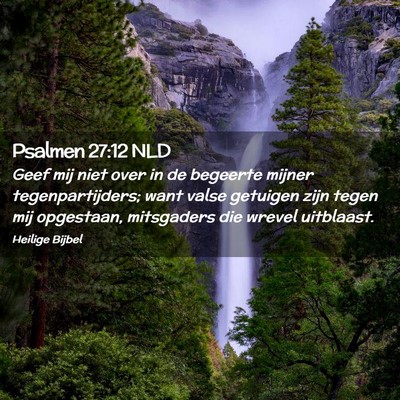 Picture 02 - Psalmen 27:12 NLD - Geef mij niet over in de begeerte mijner - Bible Verse Picture